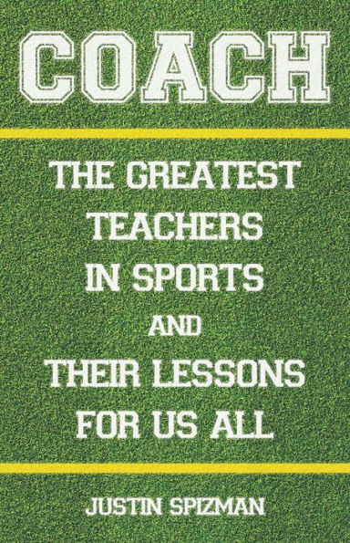 Coach: The Greatest Teachers Sports and Their Lessons for Us All