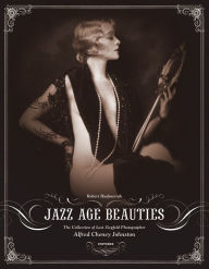 Free downloads ebooks for kindle Jazz Age Beauties: The Lost Collection of Ziegfeld Photographer Alfred Cheney Johnston 9780789313812 in English by Robert Hudovernik