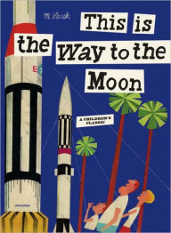 Title: This is the Way to the Moon: A Children's Classic, Author: Miroslav Sasek