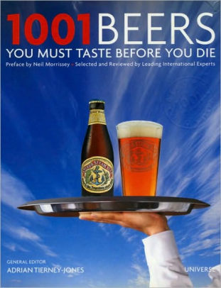 1001 Beers You Must Taste Before You Die By Adrian Tierney Jones Hardcover Barnes Noble