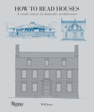 Title: How to Read Houses: A Crash Course in Domestic Architecture, Author: Will Jones