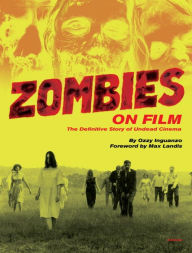 Title: Zombies on Film: The Definitive Story of Undead Cinema, Author: Ozzy Inguanzo