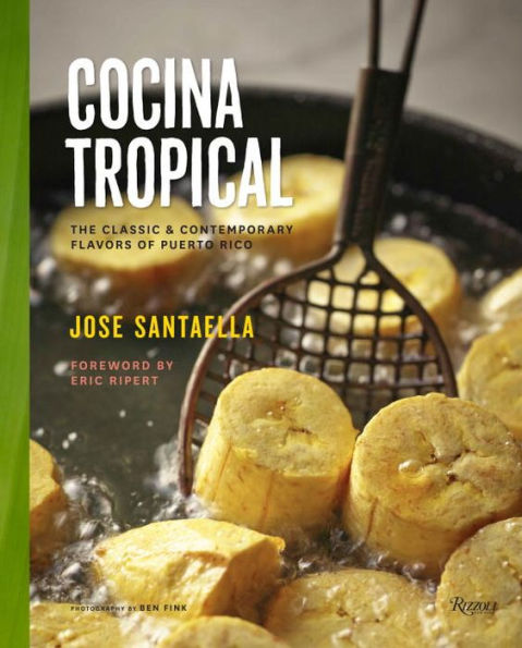 Cocina Tropical: The Classic & Contemporary Flavors of Puerto Rico