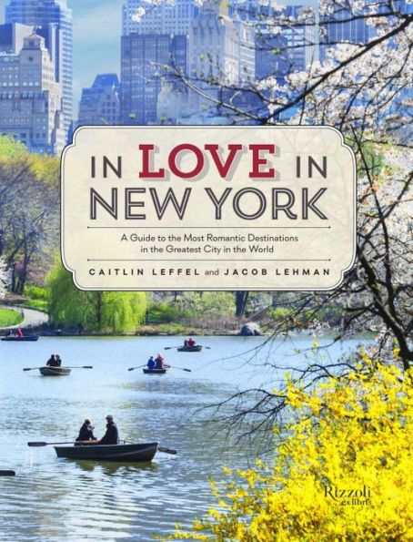 In Love in New York: A Guide to the Most Romantic Destinations in the Greatest City in the World