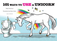 Title: 101 Ways to Use a Unicorn, Author: Robb Pearlman