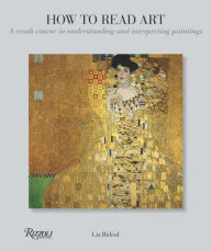 Title: How to Read Art: A Crash Course in Understanding and Interpreting Paintings, Author: Liz Rideal