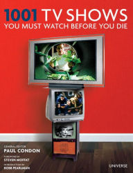 Title: 1001 TV Shows You Must Watch Before You Die, Author: Paul Condon