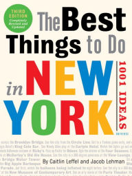 Title: The Best Things to Do in New York: 1001 Ideas: 3rd Edition, Author: Caitlin Leffel