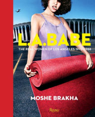 Title: LA Babe: The Real Women of Los Angeles 1975-1988, Author: Moshe Brakha