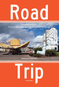 Title: Road Trip: Roadside America, From Custard's Last Stand to the Wigwam Restaurant, Author: Richard Longstreth