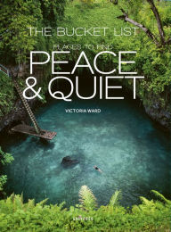 Title: The Bucket List: Places to Find Peace and Quiet, Author: Victoria Ward