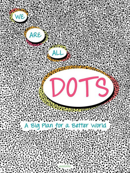 We Are All Dots: A Big Plan for a Better World