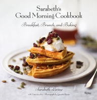 Title: Sarabeth's Good Morning Cookbook: Breakfast, Brunch, and Baking, Author: Sarabeth Levine