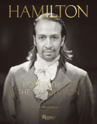Download a book online Hamilton: Portraits of the Revolution in English by Josh Lehrer, Lin-Manuel Miranda, Thomas Kail 9780789336804