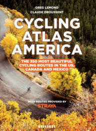 Free downloadable book texts Cycling Atlas North America: The 350 Most Beautiful Cycling Trips in the US, Canada, and Mexico by Greg LeMond, Claude Droussent iBook RTF DJVU 9780789337764