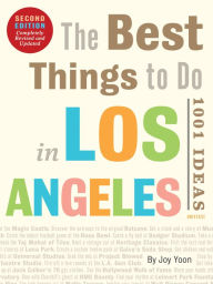 Title: The Best Things to Do in Los Angeles: 1001 Ideas--Second Edition, Author: Joy Yoon