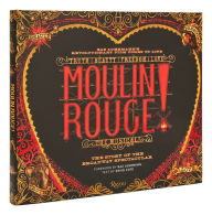 Title: Moulin Rouge! The Musical: The Story of the Broadway Spectacular, Author: David Cote