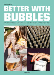 Free downloadable audio books for kindle Better with Bubbles: An Effervescent Education in Champagnes & Sparkling Wines 9780789339577 by Ariel Arce