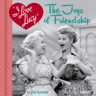 Title: I Love Lucy: The Joys of Friendship, Author: Jenn Fujikawa