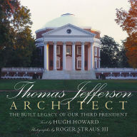 Title: Thomas Jefferson: Architect: The Built Legacy of Our Third President, Author: Hugh Howard