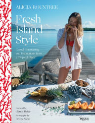 Title: Alicia Rountree Fresh Island Style: Casual Entertaining and Inspirations from a Tropical Place, Author: Alicia Rountree