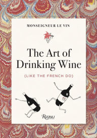 Online book to read for free no download Monseigneur le Vin: The Art of Drinking Wine (Like the French Do) by 