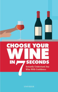 Title: Choose Your Wine In 7 Seconds: Instantly Understand Any Wine with Confidence, Author: Stéphane Rosa