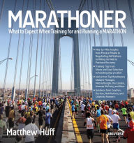 Title: Marathoner: What to Expect When Training for and Running a Marathon, Author: Matthew Huff