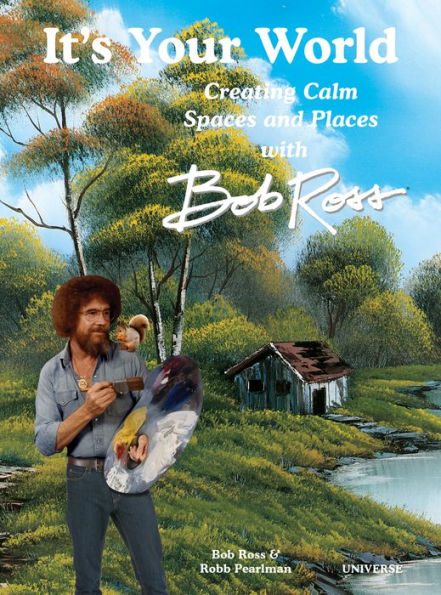 It's Your World: Creating Calm Spaces and Places with Bob Ross
