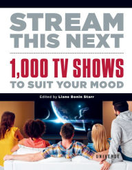 Title: Stream This Next: 1,000 TV Shows to Suit Your Mood, Author: LIANE BONIN STARR