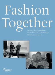 Title: Fashion Together: Fashion's Most Extraordinary Duos on the Art of Collaboration, Author: Lou Stoppard