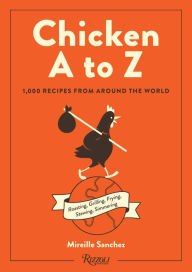 Title: Chicken A to Z: 1,000 Recipes from Around the World, Author: Mireille Sanchez