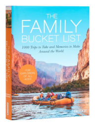 Title: The Family Bucket List: 1,000 Trips to Take and Memories to Make Around the World, Author: Nana Luckham