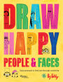 Draw Happy: People and Faces: Easy Prompts to Find Joy Through Creativity