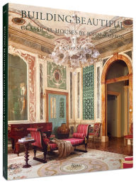 Title: Building Beautiful: Classical Houses by John Simpson, Author: Clive Aslet