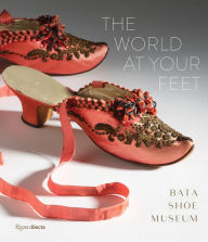 Title: The World at Your Feet: Bata Shoe Museum, Author: Elizabeth Semmelhack