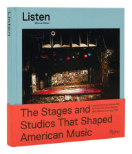 Title: Listen: The Stages and Studios That Shaped American Music, Author: Rhona Bitner