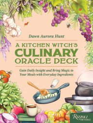 Title: The Kitchen Witch's Culinary Oracle Deck: Gain Daily Insight and Bring Magic to Your Meals with Everyday Ingredients, Author: Dawn Aurora Hunt