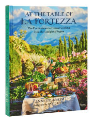 Title: At the Table of La Fortezza: The Enchantment of Tuscan Cooking from the Lunigiana Region, Author: Annette Joseph