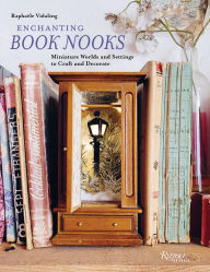 Title: Enchanting Book Nooks: Miniature Worlds and Settings to Craft and Decorate, Author: Raphaële Vidaling