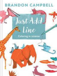 Title: Brandon Campbell's Just Add Line: Coloring in Reverse, Author: Brandon Campbell