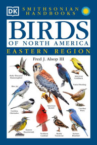 Title: Smithsonian Handbooks: Birds of North America: East, Author: Fred J. Alsop