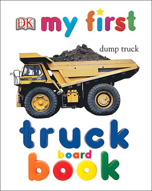 My First Truck Board Book by DK Publishing, Board Book | Barnes & Noble®