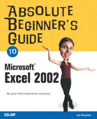 Title: Absolute Beginner's Guide to Microsoft Excel 2002 / Edition 1, Author: Joe E. Kraynak