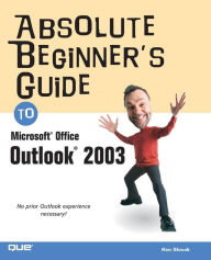 Title: Absolute Beginner's Guide to Microsoft Office Outlook 2003, Author: Ken Slovak