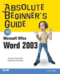 Title: Absolute Beginner's Guide to Microsoft Office Word 2003, Author: Laura Acklen