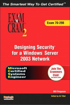 MCSE 70298 Exam Cram 2 Designing Security For A Windows Server 2003
Network