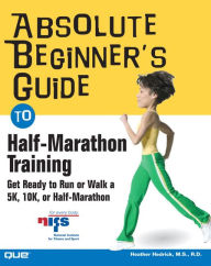 Title: Absolute Beginners' Guide to Half Marathon Training, Author: Heather Hedrick