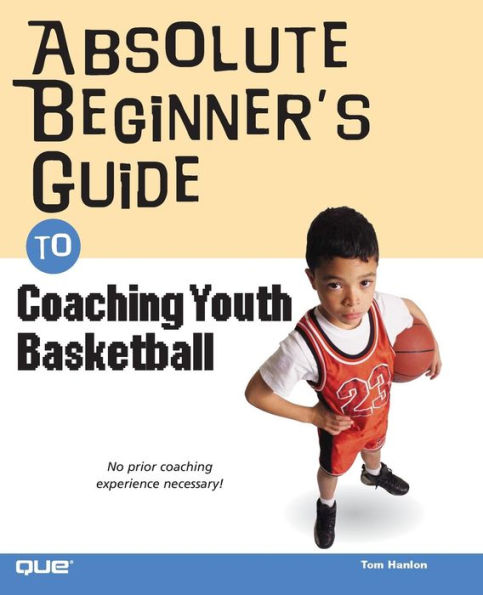 Absolute Beginner's Guide to Coaching Youth Basketball
