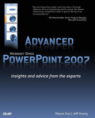 Title: Advanced Microsoft Office PowerPoint 2007: Insights and Advice from the Experts, Author: Wayne Kao